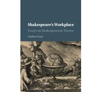 Shakespeare's Workplace: Essays on Shakespearean Theatre