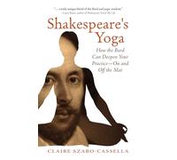 Shakespeare's Yoga: How the Bard Can Deepen Your Practice On and Off the Mat