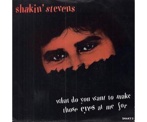Shakin' Stevens - What Do You Want To Make Those Eyes At Me For [7" Vinyl]