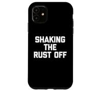Shaking The Rust Off - Funny Saying Sarcastic Novelty Cool Case for iPhone 11