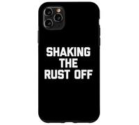 Shaking The Rust Off - Funny Saying Sarcastic Novelty Cool Case for iPhone 11 Pro Max