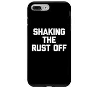 Shaking The Rust Off - Funny Saying Sarcastic Novelty Cool Case for iPhone 7 Plus/8 Plus