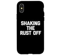 Shaking The Rust Off - Funny Saying Sarcastic Novelty Cool Case for iPhone X/XS