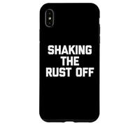 Shaking The Rust Off - Funny Saying Sarcastic Novelty Cool Case for iPhone XS Max