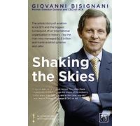 Shaking the Skies: The Untold Story of Aviation Since 9/11 and the Biggest Turnaround of an International Organization in History By the Man Who ... Biggest Organizational Turnaround in History