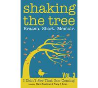 Shaking the Tree: Brazen. Short. Memoir. (Volume 3): I Didn't See That One Coming