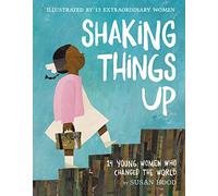 Shaking Things Up: 14 Young Women Who Changed the World