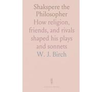 Shakspere the Philosopher: How religion, friends, and rivals shaped his plays and sonnets