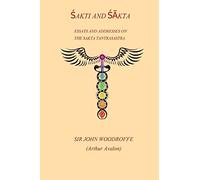 Shakti and Shakta: Essays and Addresses on the Sakta Tantrasastra