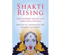Shakti Rising Embracing Shadow and Light on the Goddess Path to Wholeness