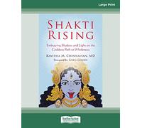 Shakti Rising: Embracing Shadow and Light on the Goddess Path to Wholeness