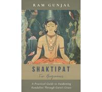 Shaktipat for Beginners: A Practical Guide to Awakening Kundalini Through Guru's Grace (The Human Potential Awakening Series)