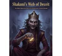 Shakuni’s Web of Deceit: The Hidden Mastermind Behind the Mahabharata’s Greatest Betrayal