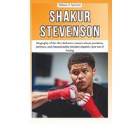 SHAKUR STEVENSON: Biography of the elite defensive master whose precision, patience, and championship mindset shaped a new era of boxing (COMBAT ... OF BOXING & MMA LEGENDS AND CHAMPIONS)