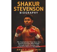 SHAKUR STEVENSON BIOGRAPHY: The Inspirational True Story of a Newark Dreamer Who Fought Through Doubt, Destiny, and Darkness to Rise as a Champion