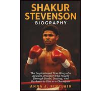 SHAKUR STEVENSON BIOGRAPHY: The Inspirational True Story of a Newark Dreamer Who Fought Through Doubt, Destiny, and Darkness to Rise as a Champion