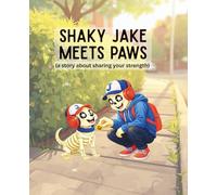 Shaky Jake Meets Paws: (a story about sharing your strength)