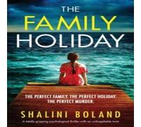 Shalini Boland The Family Holiday: A totally gripping psychological thriller with Shalini Boland Multicolor