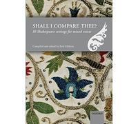 Shall I compare thee?: 10 Shakespeare settings for mixed voices