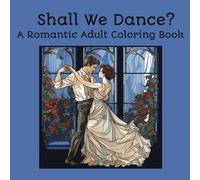 Shall We Dance?: A Romantic Adult Coloring Book