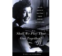 Shall We Play That One Together?: The Life and Art of Jazz Piano Legend Marian McPartland