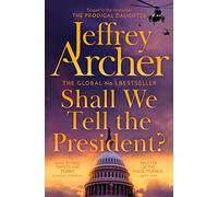 Shall We Tell the President?: The Gripping And Pulse-Pounding Thriller From International Bestselling Author Jeffrey Archer: 3 (Kane and Abel series, 3)