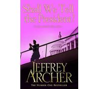 Shall We Tell the President?: The Gripping And Pulse-Pounding Thriller From International Bestselling Author Jeffrey Archer (Kane and Abel series, 3)