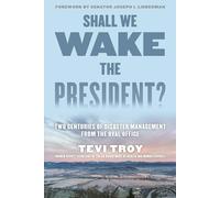 Shall We Wake the President?: Two Centuries of Disaster Management from the Oval Office