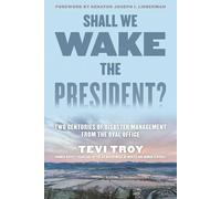 Shall We Wake the President?: Two Centuries of Disaster Management from the Oval Office