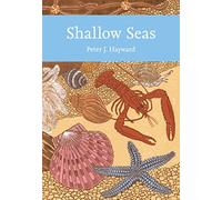 Shallow Seas: A Natural History of Marine Life Around Britain and the North Atlantic Ocean Environment: Book 131 (Collins New Naturalist Library)
