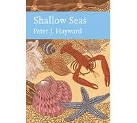 Shallow Seas: A Natural History of Marine Life Around Britain and the North Atlantic Ocean Environment: Book 131 (Collins New Naturalist Library)