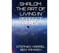 SHALOM:THE ART OF LIVING IN PERFECT PEACE