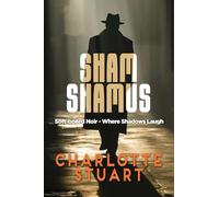 Sham Shamus: Soft-boiled Noir - Where Shadows Laugh: Soft-boiled Noir - Where Shadows Laugh: Soft-boiled Noir -