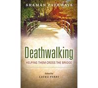 Shaman Pathways - Deathwalking: Helping Them Cross the Bridge