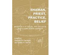 Shaman, Priest, Practice, Belief: Materials of Ritual and Religion in Eastern North America (Archaeology of the American South: New Directions and Perspectives)