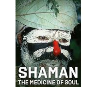 Shaman: The Medicine of Soul