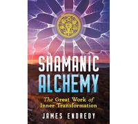 Shamanic Alchemy: The Great Work of Inner Transformation