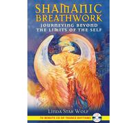 Shamanic Breathwork : Journeying beyond the Limits of the Self