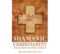 Shamanic Christian – The Direct Experience of Mystical Communion – Destiny Books