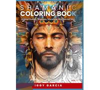 SHAMANIC COLORING BOOK: Animal Guides, Shamans, Mandalas And Sacred Sites VOL.1