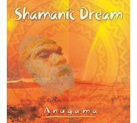 Shamanic Dream by Anugama (2002) Audio CD