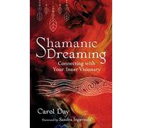 Shamanic Dreaming: Connecting with Your Inner Visionary