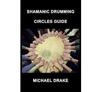 Shamanic Drumming Circles Guide