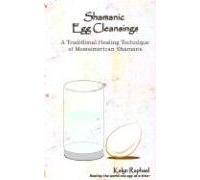Shamanic Egg Cleansing: A Traditional Healing Technique of Mesoamerican Shamans