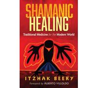 Shamanic Healing : Traditional Medicine for the Modern World