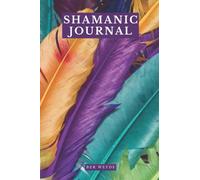 Shamanic Journal: 60 Designed Journey Pages for Journaling your Shamanic Journeys plus 60 Follow-up Journeys, Training Log 104 Pages