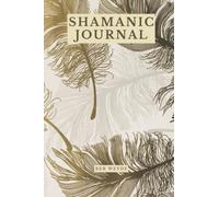 Shamanic Journal: 60 Designed Journey Pages for Journaling your Shamanic Journeys plus 60 Follow-up Journeys, Training Log 104 Pages