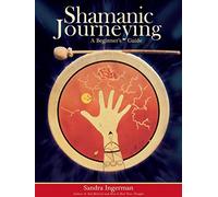 Shamanic Journeying: A Beginner's Guide