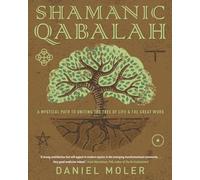 Shamanic Qabalah: A Mystical Path to Uniting the Tree of Life and the Great Work