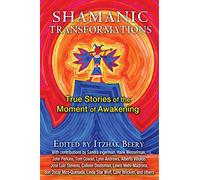 Shamanic Transformations: True Stories of the Moment of Awakening
